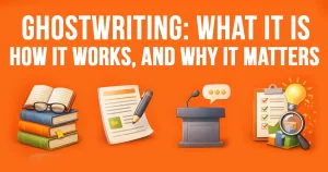 Ghostwriting: What It Is, How It Works, and Why It Matters